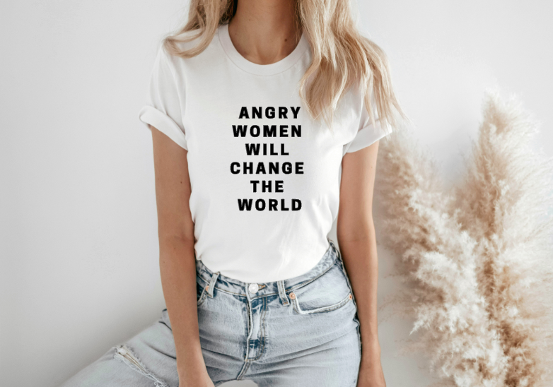 Angry Women Will Change • White